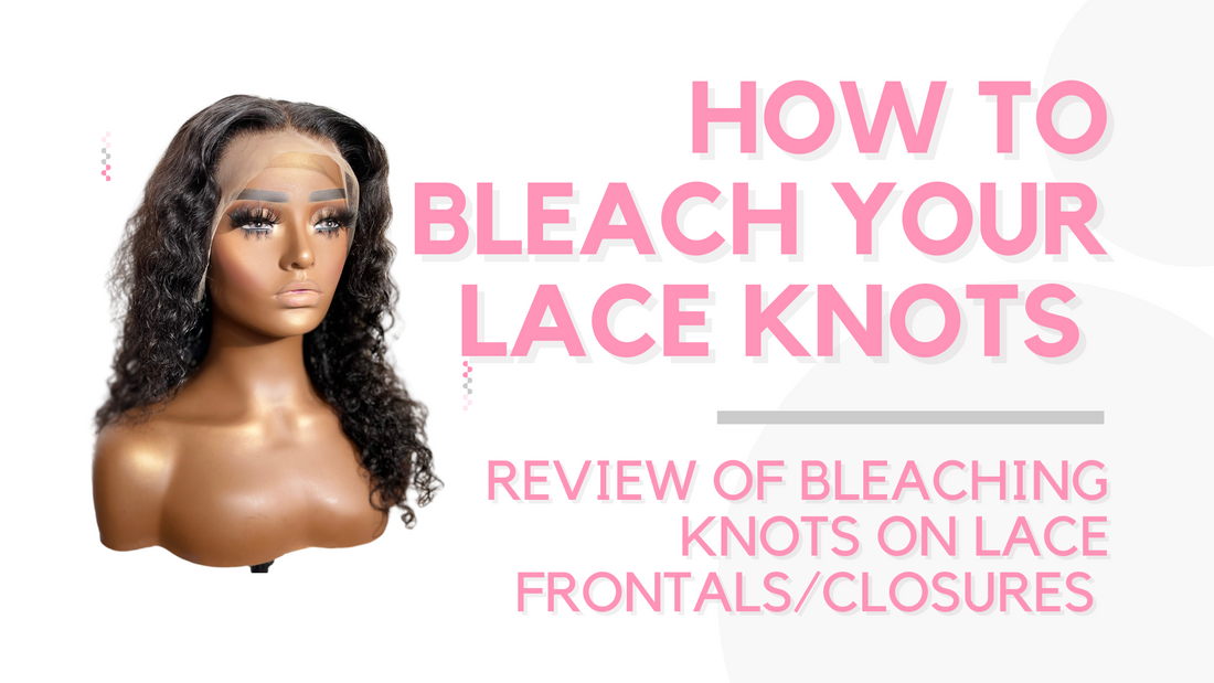 How to Bleach Knots on Lace Frontals and Closures